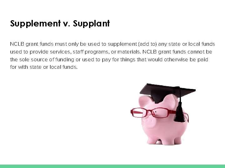 Supplement v. Supplant NCLB grant funds must only be used to supplement (add to)