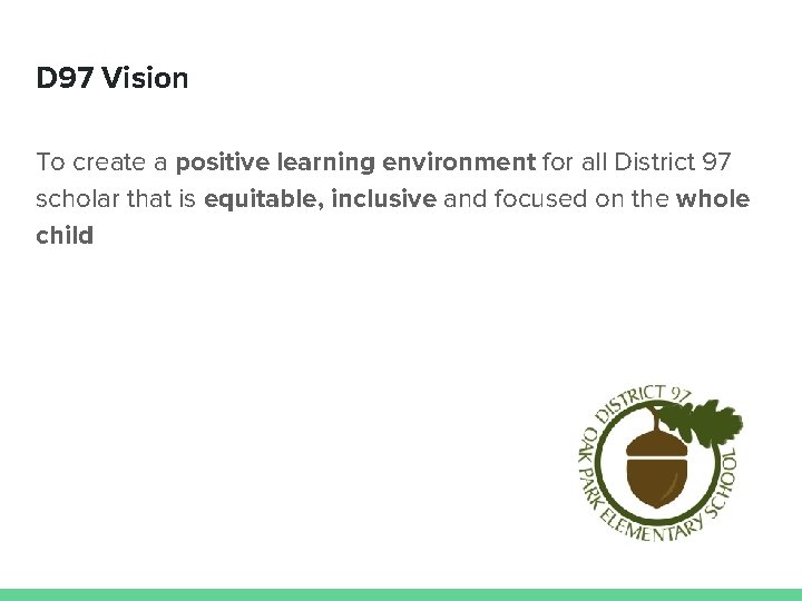 D 97 Vision To create a positive learning environment for all District 97 scholar