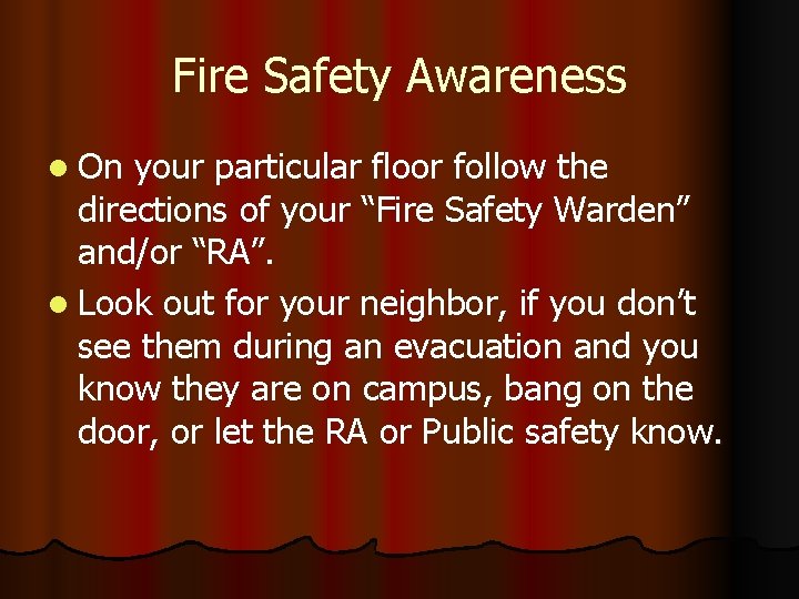 Fire Safety Awareness l On your particular floor follow the directions of your “Fire