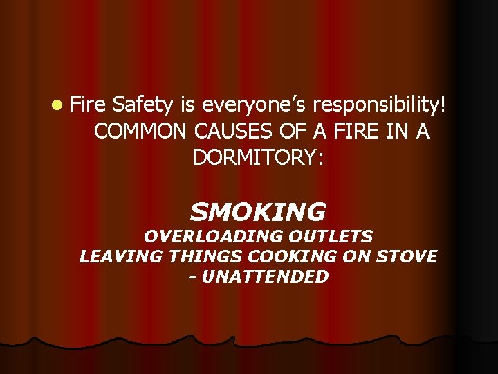 l Fire Safety is everyone’s responsibility! COMMON CAUSES OF A FIRE IN A DORMITORY: