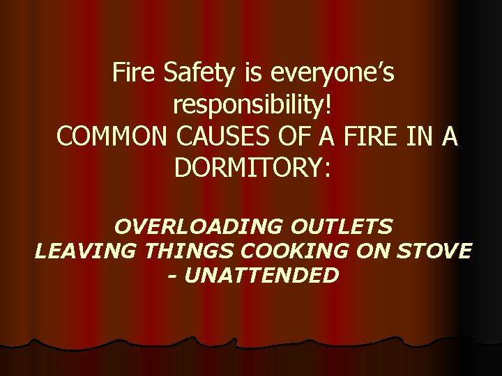 Fire Safety is everyone’s responsibility! COMMON CAUSES OF A FIRE IN A DORMITORY: OVERLOADING