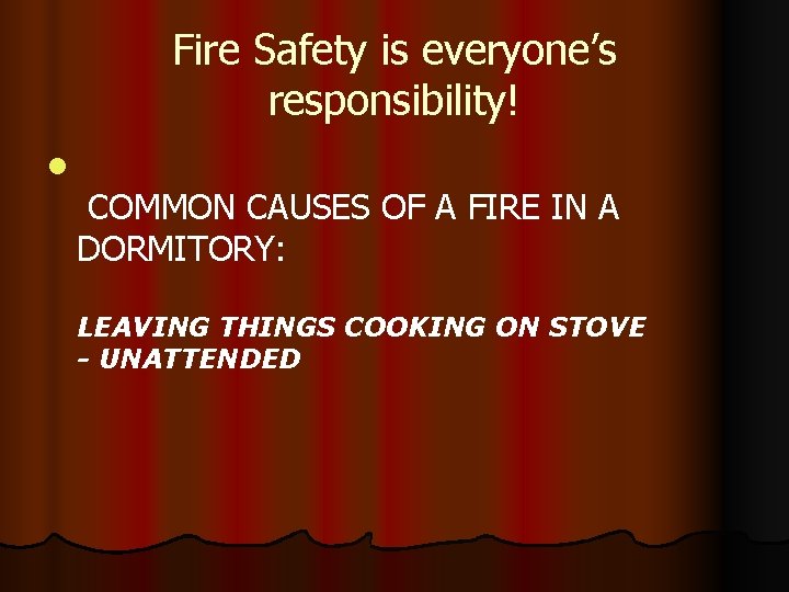 Fire Safety is everyone’s responsibility! l COMMON CAUSES OF A FIRE IN A DORMITORY: