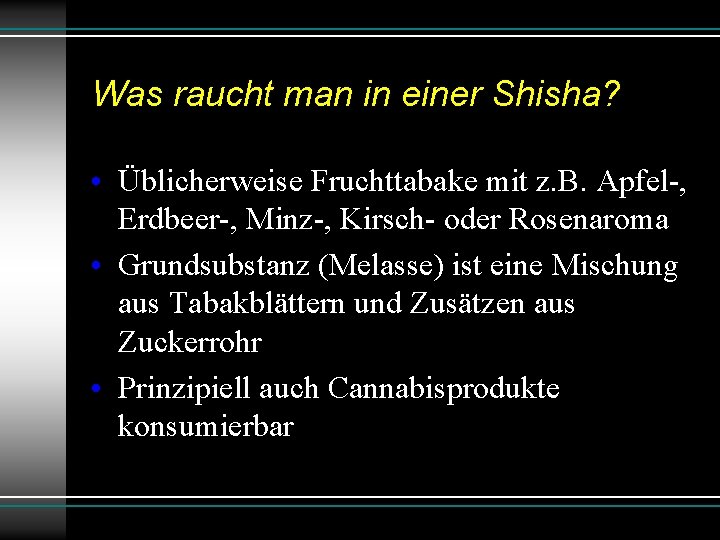 Was raucht man in einer Shisha? • Üblicherweise Fruchttabake mit z. B. Apfel-, Erdbeer-,