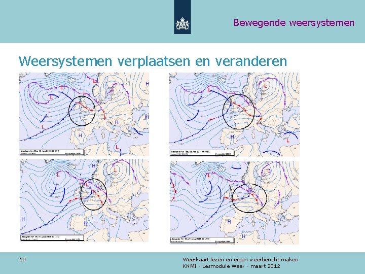 Bewegende weersystemen Weersystemen verplaatsen en veranderen 10 Weerkaart lezen en eigen weerbericht maken KNMI