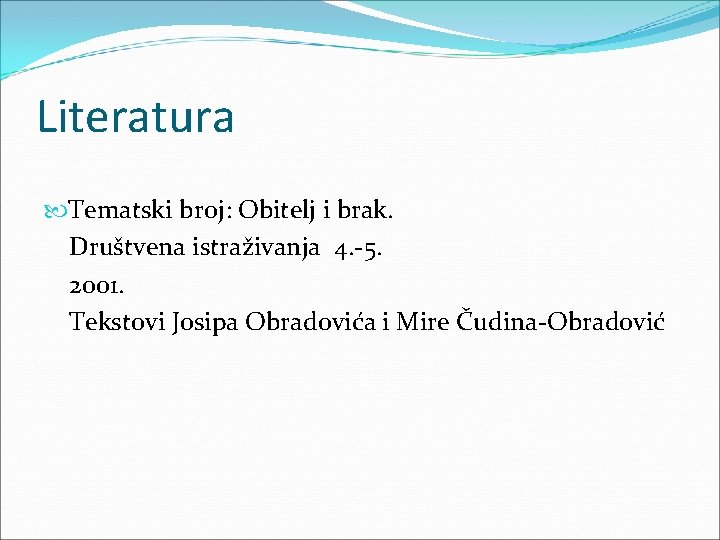 Literatura Tematski broj: Obitelj i brak. Društvena istraživanja 4. -5. 2001. Tekstovi Josipa Obradovića