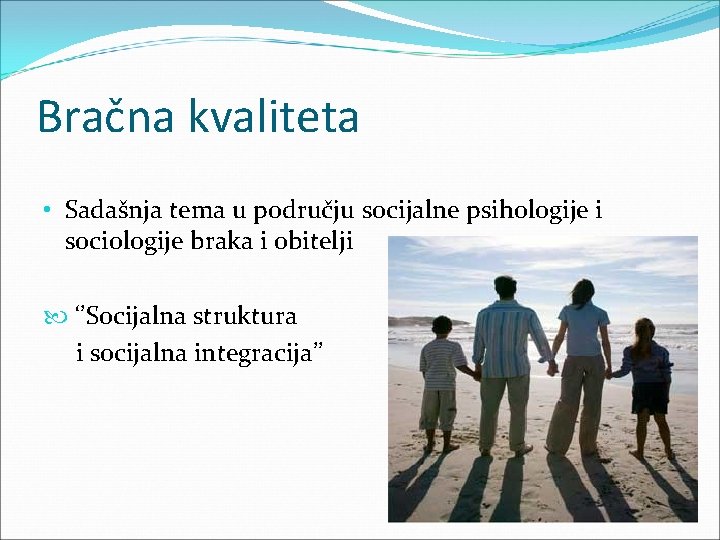 Bračna kvaliteta • Sadašnja tema u području socijalne psihologije i sociologije braka i obitelji