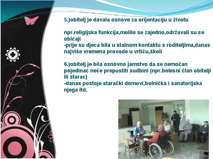 5. )obitelj je davala osnove za orijentaciju u životu npr. religijska funkcija, molilo se