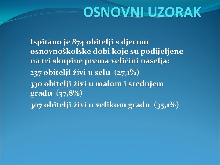 OSNOVNI UZORAK Ispitano je 874 obitelji s djecom osnovnoškolske dobi koje su podijeljene na