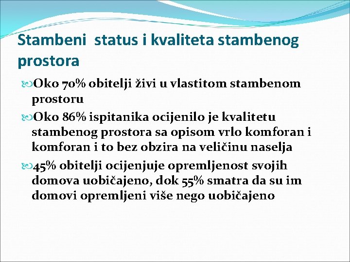 Stambeni status i kvaliteta stambenog prostora Oko 70% obitelji živi u vlastitom stambenom prostoru