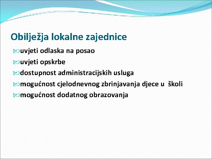 Obilježja lokalne zajednice uvjeti odlaska na posao uvjeti opskrbe dostupnost administracijskih usluga mogućnost cjelodnevnog