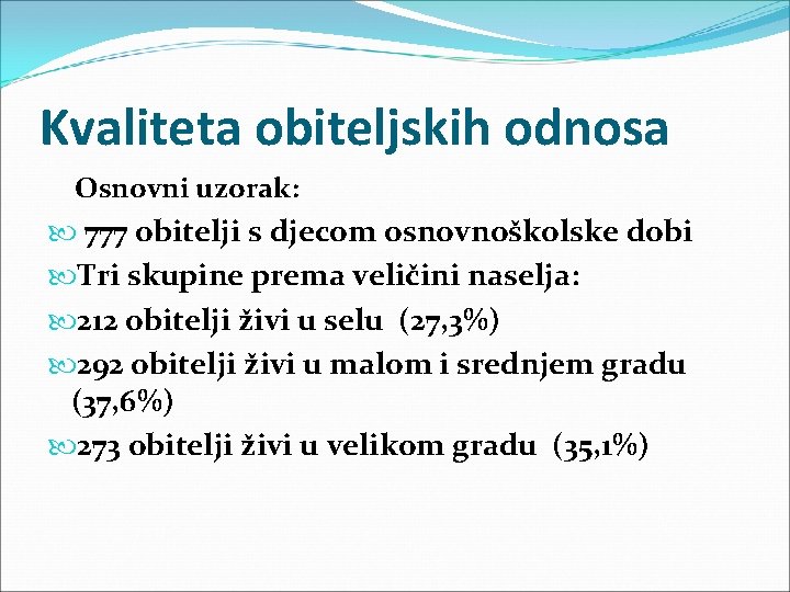 Kvaliteta obiteljskih odnosa Osnovni uzorak: 777 obitelji s djecom osnovnoškolske dobi Tri skupine prema