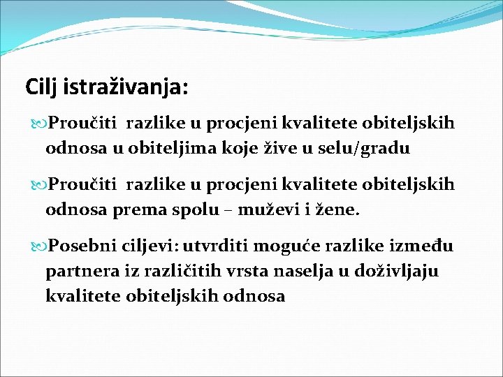 Cilj istraživanja: Proučiti razlike u procjeni kvalitete obiteljskih odnosa u obiteljima koje žive u