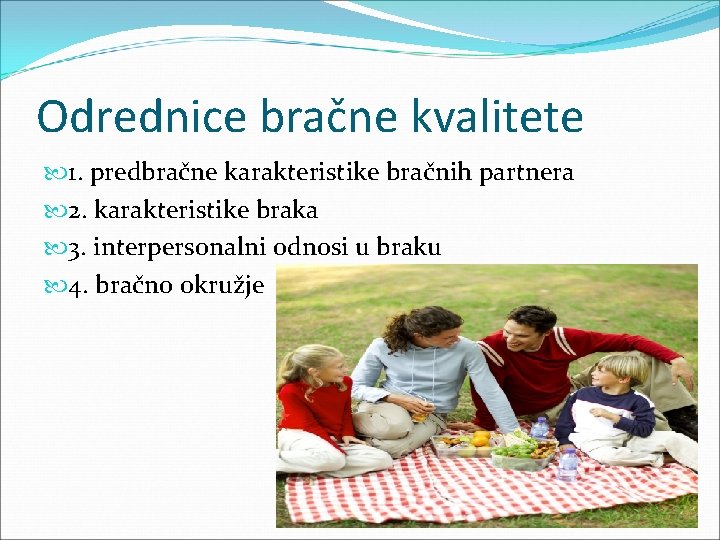 Odrednice bračne kvalitete 1. predbračne karakteristike bračnih partnera 2. karakteristike braka 3. interpersonalni odnosi