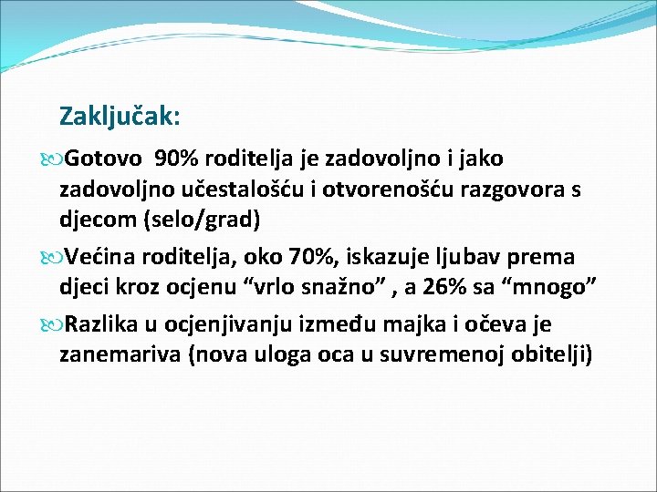 Zaključak: Gotovo 90% roditelja je zadovoljno i jako zadovoljno učestalošću i otvorenošću razgovora s