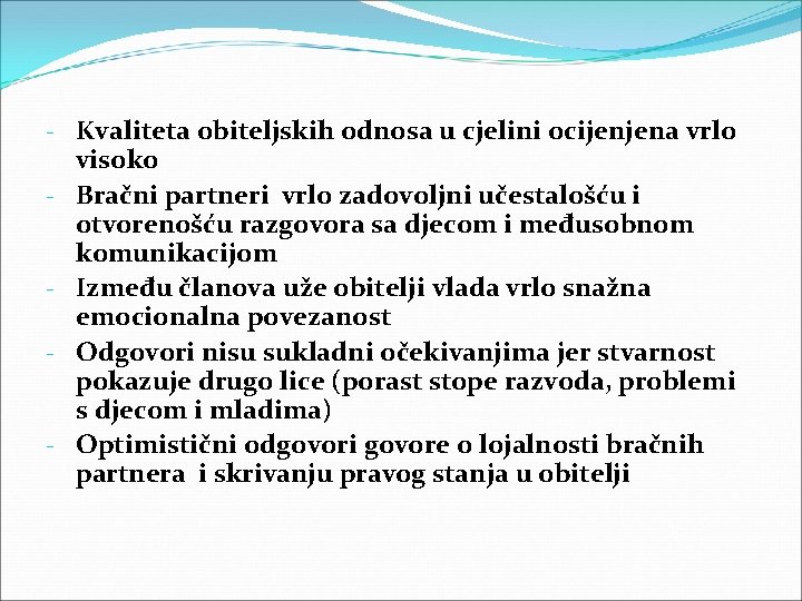 - Kvaliteta obiteljskih odnosa u cjelini ocijenjena vrlo visoko - Bračni partneri vrlo zadovoljni