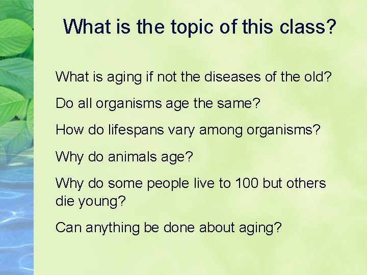 What is the topic of this class? What is aging if not the diseases