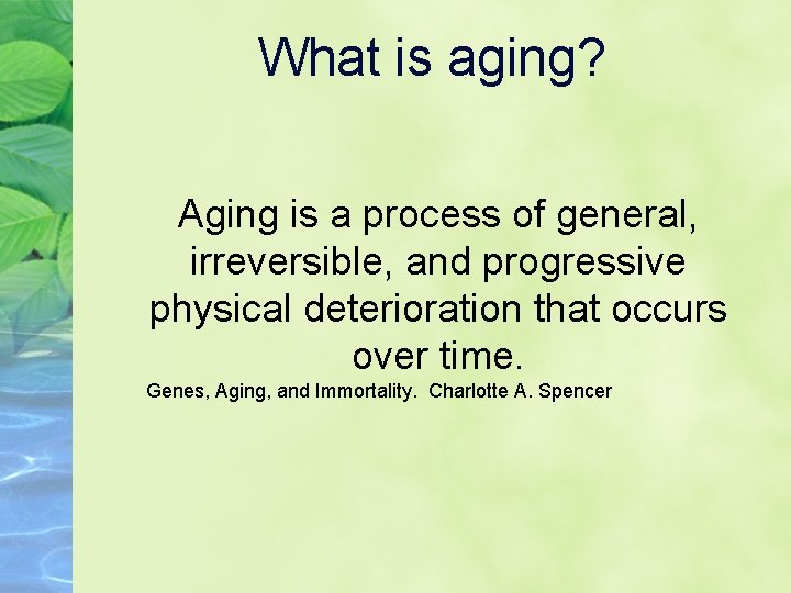 What is aging? Aging is a process of general, irreversible, and progressive physical deterioration