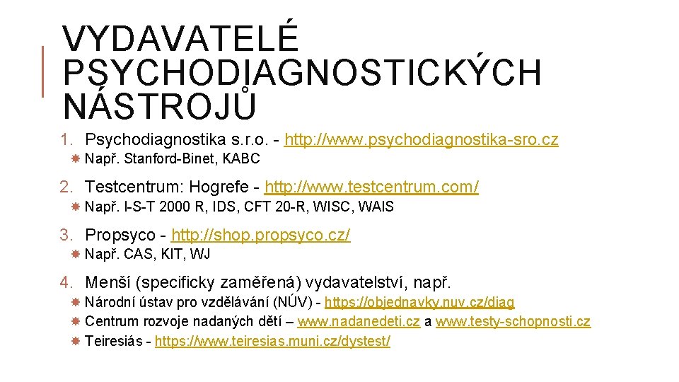 VYDAVATELÉ PSYCHODIAGNOSTICKÝCH NÁSTROJŮ 1. Psychodiagnostika s. r. o. - http: //www. psychodiagnostika-sro. cz Např.