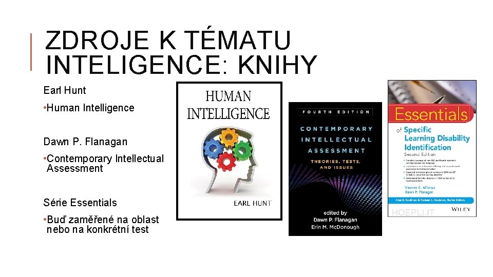 ZDROJE K TÉMATU INTELIGENCE: KNIHY Earl Hunt • Human Intelligence Dawn P. Flanagan •