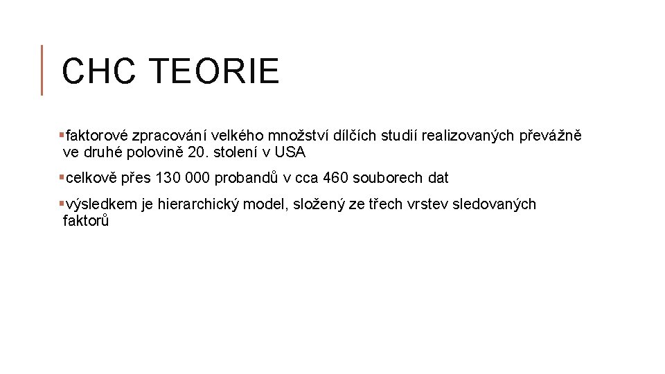 CHC TEORIE §faktorové zpracování velkého množství dílčích studií realizovaných převážně ve druhé polovině 20.