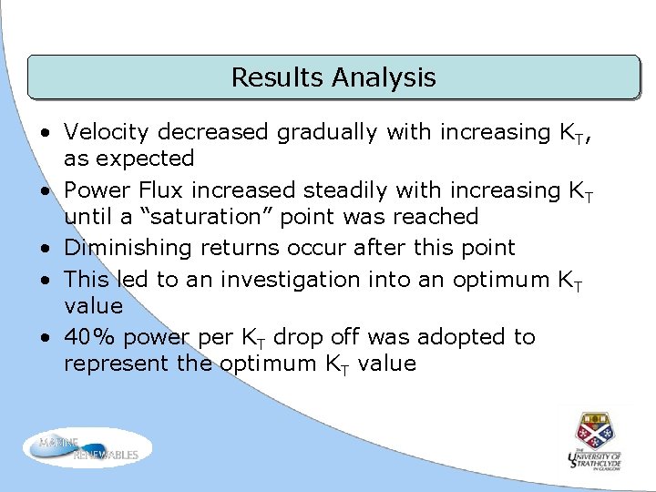 Results Analysis • Velocity decreased gradually with increasing KT, as expected • Power Flux
