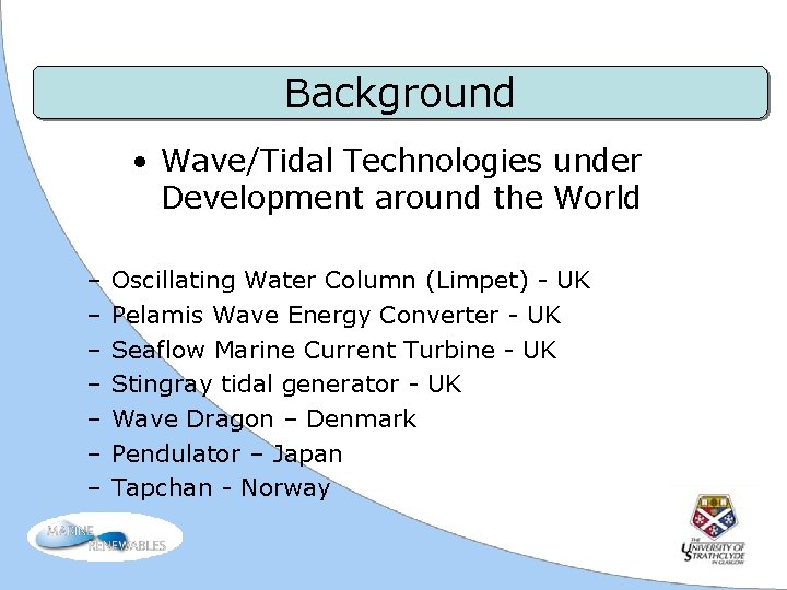 Background • Wave/Tidal Technologies under Development around the World – – – – Oscillating