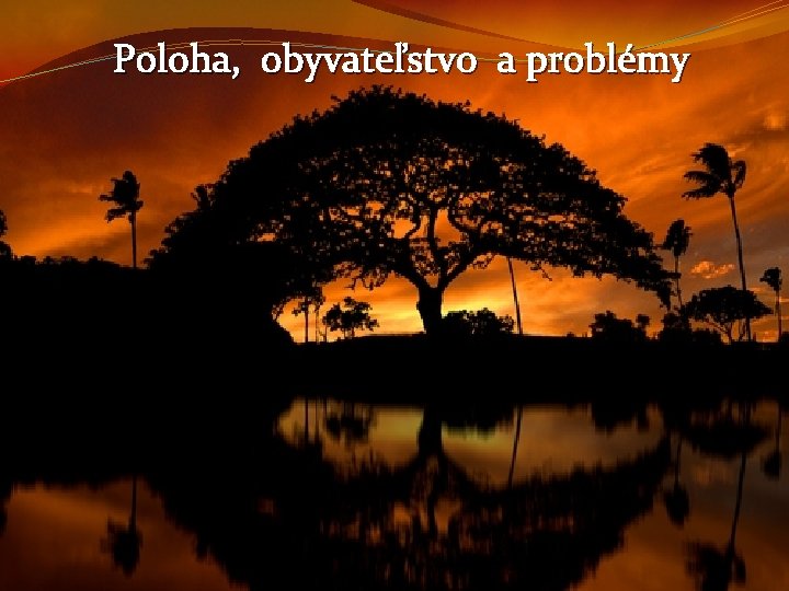 Poloha, obyvateľstvo a problémy 