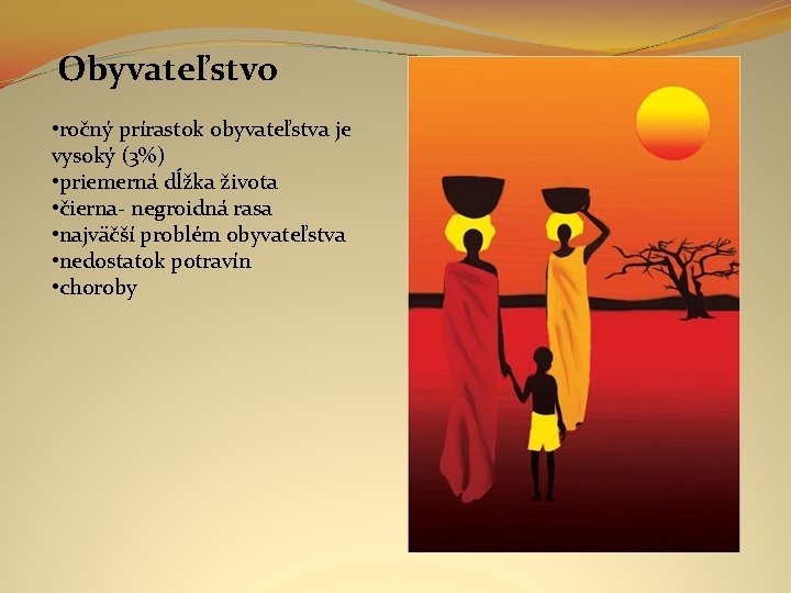 Obyvateľstvo • ročný prírastok obyvateľstva je vysoký (3%) • priemerná dĺžka života • čierna-