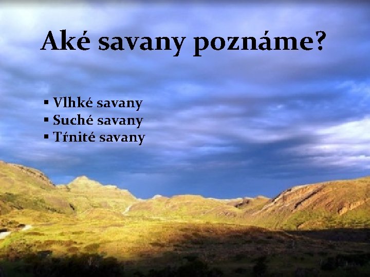 Aké savany poznáme? § Vlhké savany § Suché savany § Tŕnité savany 