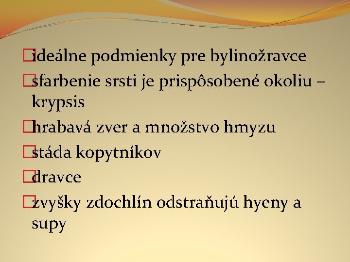 �ideálne podmienky pre bylinožravce �sfarbenie srsti je prispôsobené okoliu – krypsis �hrabavá zver a