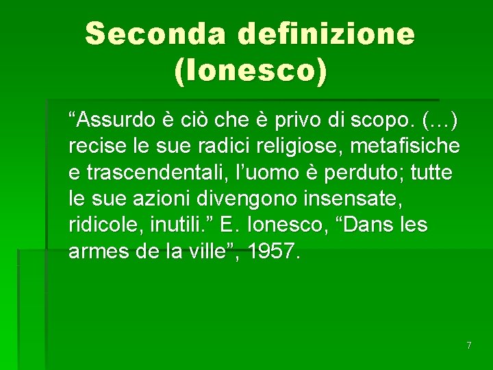 Seconda definizione (Ionesco) “Assurdo è ciò che è privo di scopo. (…) recise le