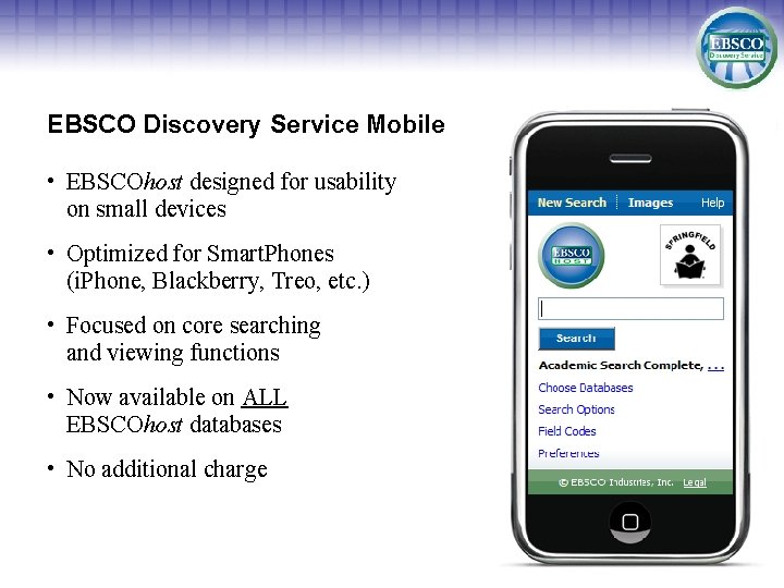 EBSCO Discovery Service Mobile • EBSCOhost designed for usability on small devices • Optimized