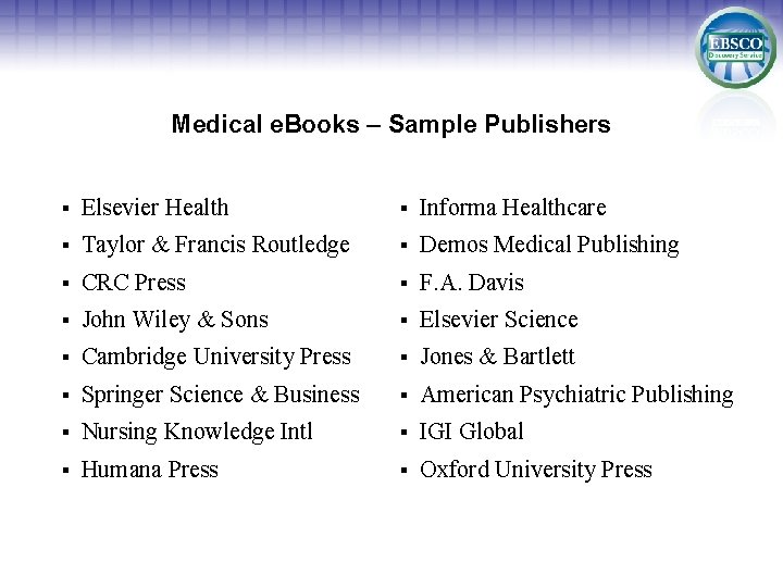 Medical e. Books – Sample Publishers § Elsevier Health § Informa Healthcare § Taylor