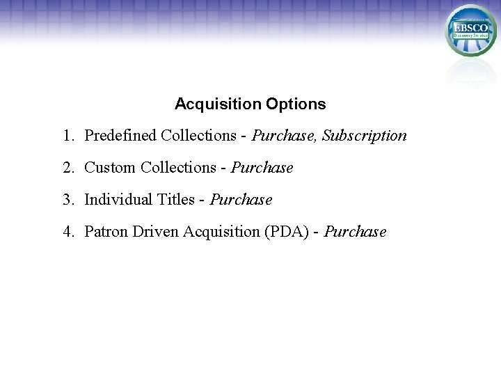 Acquisition Options 1. Predefined Collections - Purchase, Subscription 2. Custom Collections - Purchase 3.