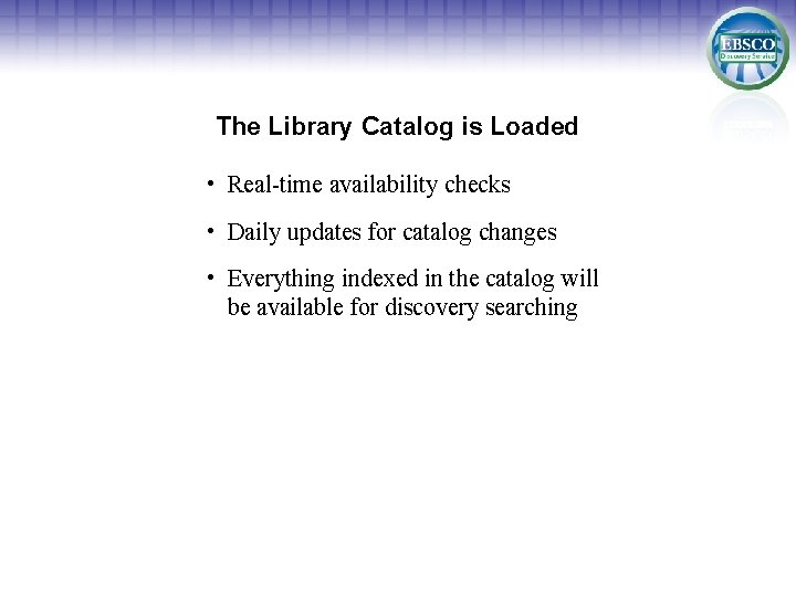 The Library Catalog is Loaded • Real-time availability checks • Daily updates for catalog