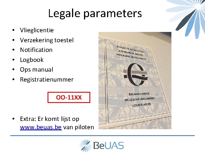 Legale parameters • • • Vlieglicentie Verzekering toestel Notification Logbook Ops manual Registratienummer OO-11