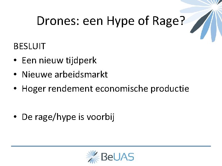 Drones: een Hype of Rage? DRONES EEN HYPE OF RAGE? BESLUIT • Een nieuw