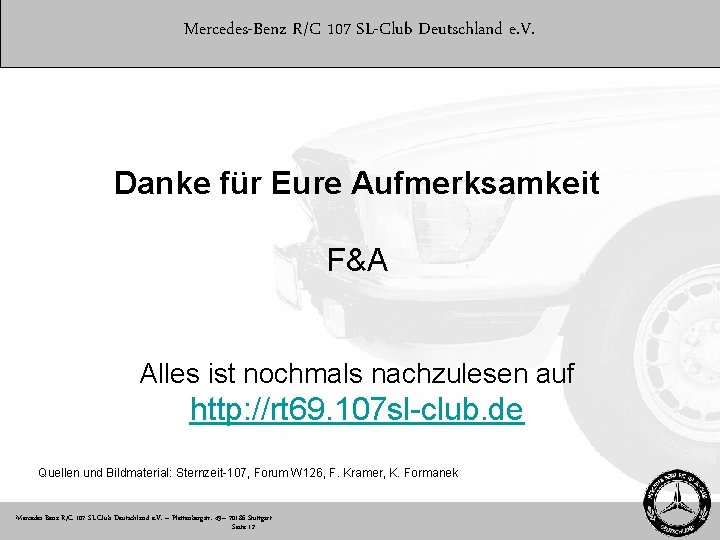 Mercedes-Benz R/C 107 SL-Club Deutschland e. V. Danke für Eure Aufmerksamkeit F&A Alles ist