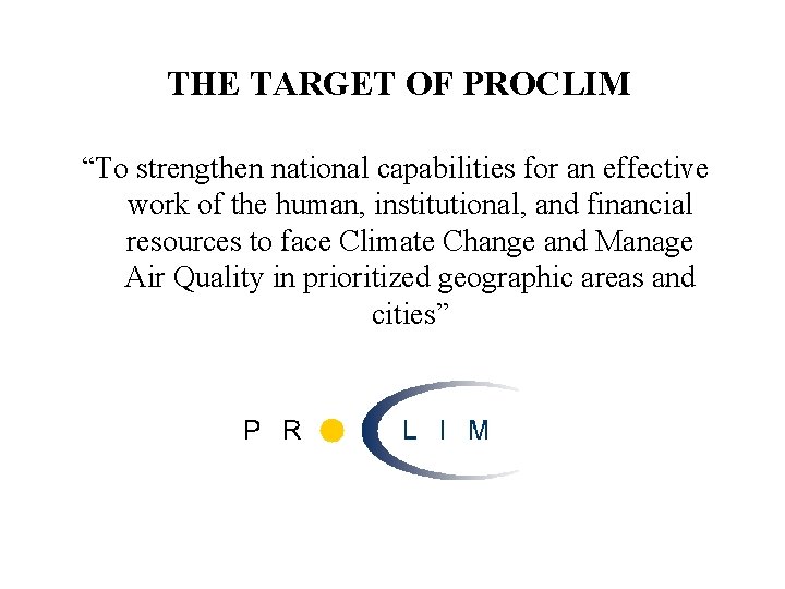 THE TARGET OF PROCLIM “To strengthen national capabilities for an effective work of the