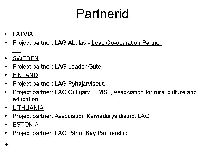 Partnerid • LATVIA: • Project partner: LAG Abulas - Lead Co-oparation Partner • SWEDEN