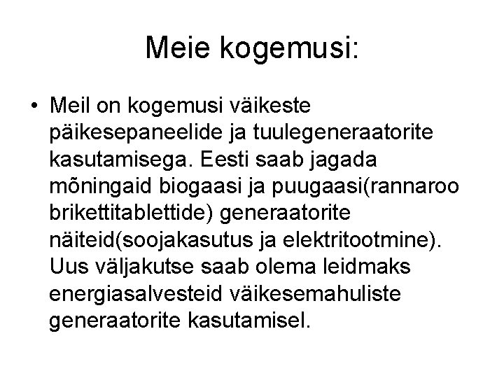 Meie kogemusi: • Meil on kogemusi väikeste päikesepaneelide ja tuulegeneraatorite kasutamisega. Eesti saab jagada