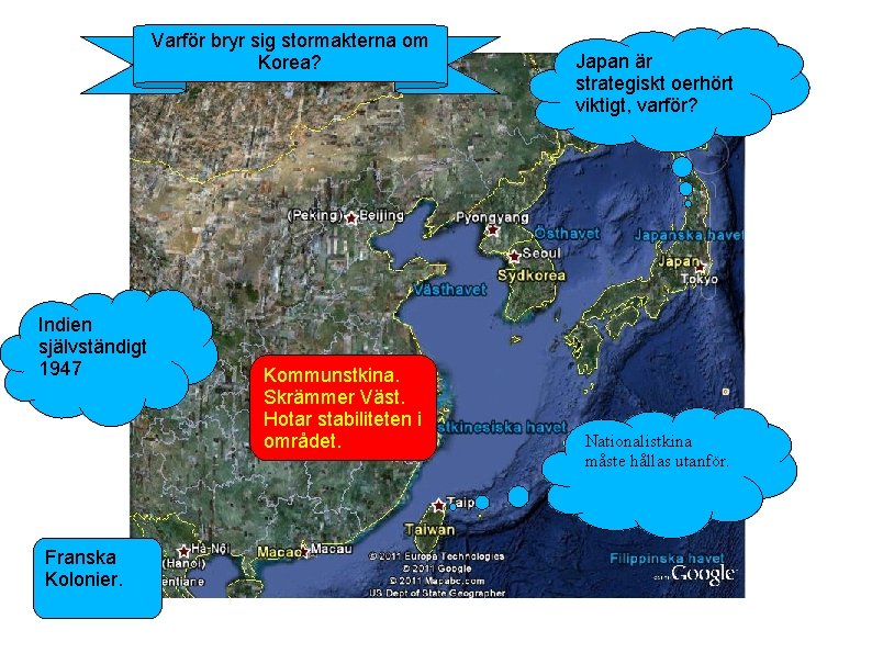 Varför bryr sig stormakterna om Korea? Indien självständigt 1947 Franska Kolonier. Kommunstkina. Skrämmer Väst.
