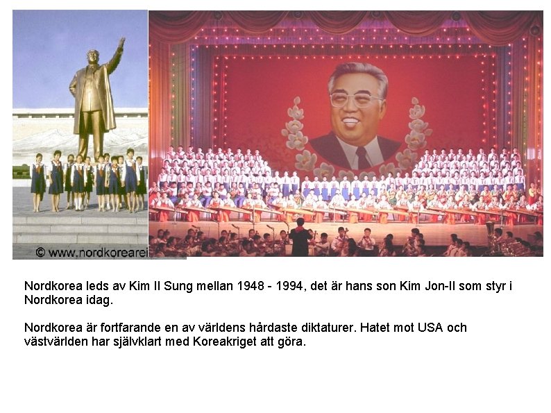 Nordkorea leds av Kim Il Sung mellan 1948 - 1994, det är hans son