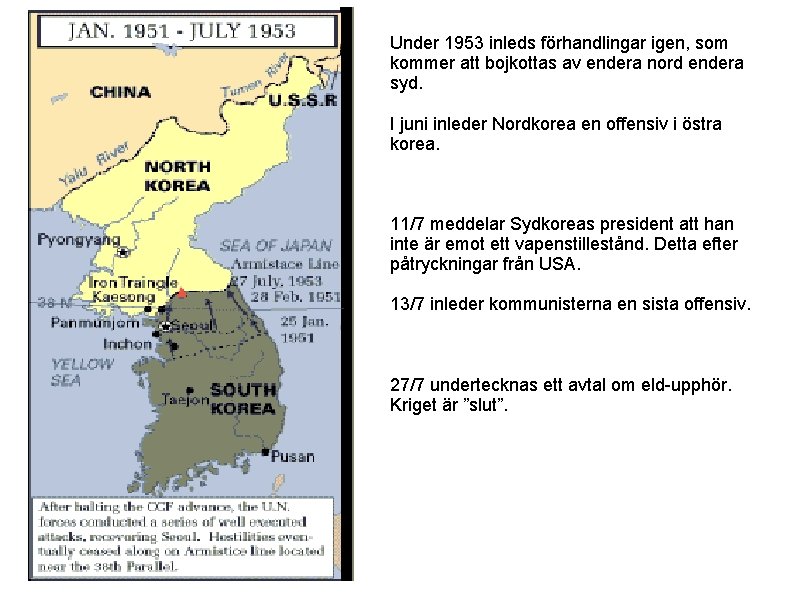 Under 1953 inleds förhandlingar igen, som kommer att bojkottas av endera nord endera syd.