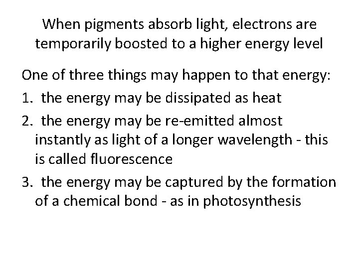 When pigments absorb light, electrons are temporarily boosted to a higher energy level One