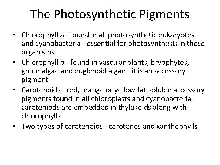 The Photosynthetic Pigments • Chlorophyll a - found in all photosynthetic eukaryotes and cyanobacteria