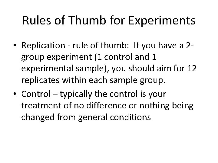 Rules of Thumb for Experiments • Replication - rule of thumb: If you have