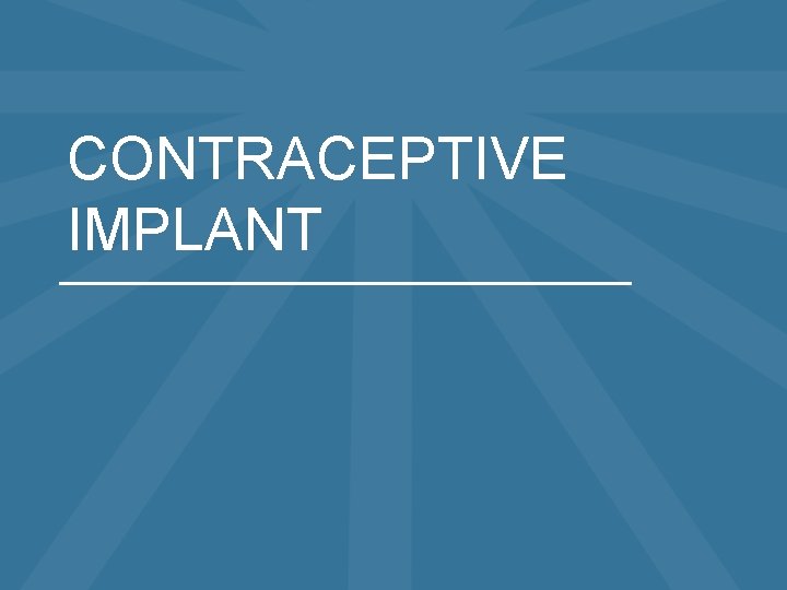 CONTRACEPTIVE IMPLANT 