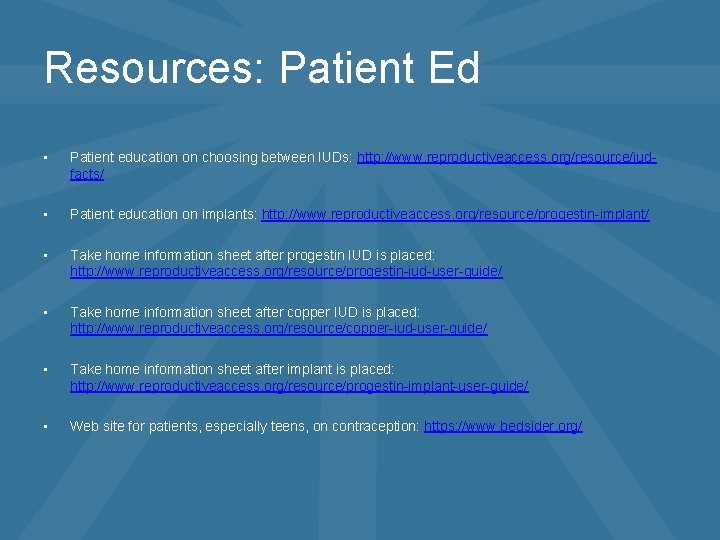 Resources: Patient Ed • • Patient education on choosing between IUDs: http: //www. reproductiveaccess.