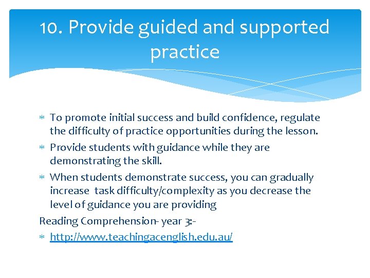 10. Provide guided and supported practice To promote initial success and build confidence, regulate